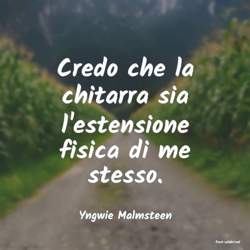 frasi di  Yngwie Malmsteen
