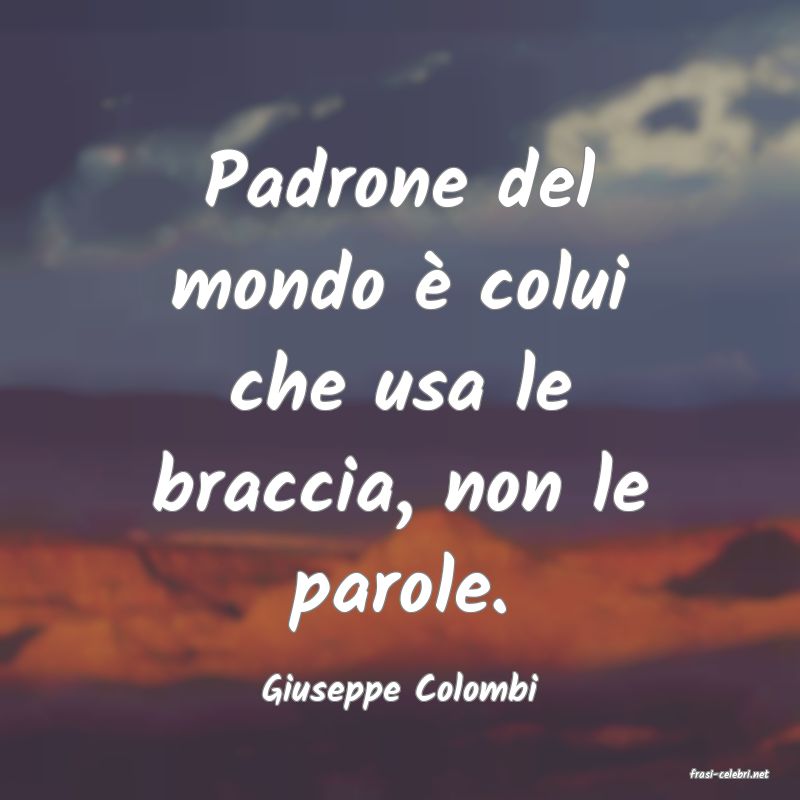 frasi di  Giuseppe Colombi
