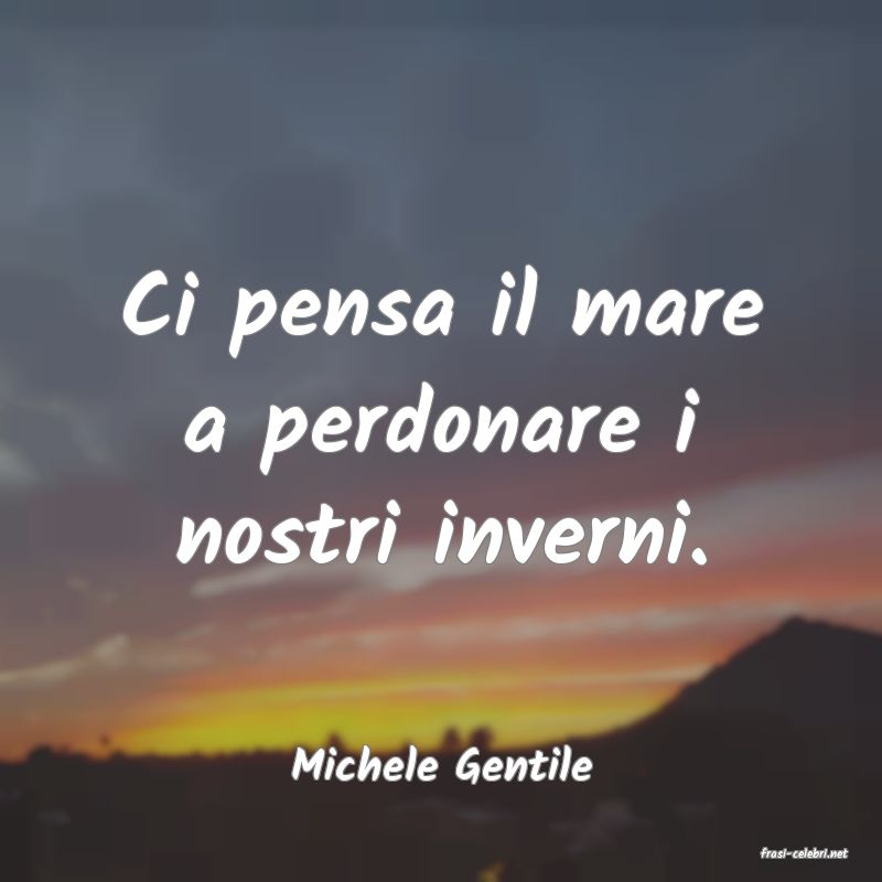 frasi di  Michele Gentile
