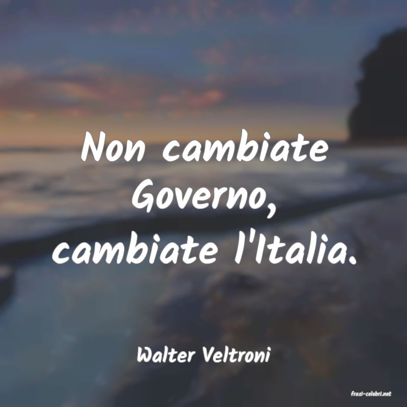 frasi di  Walter Veltroni

