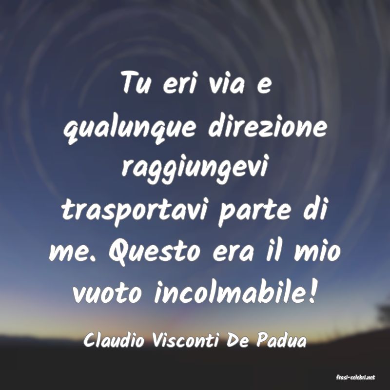 frasi di  Claudio Visconti De Padua
