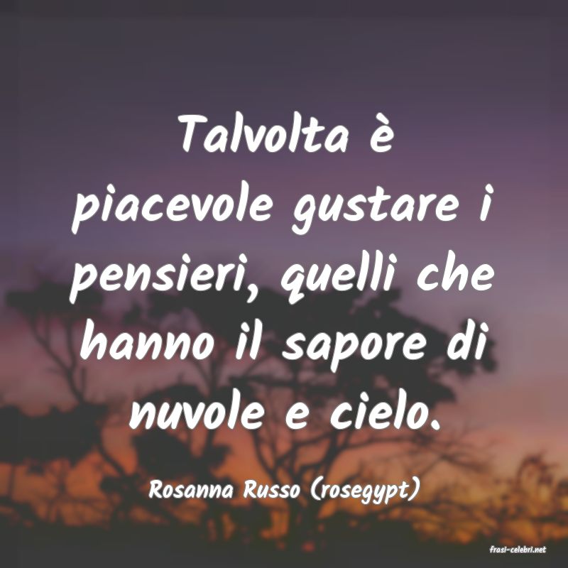 frasi di  Rosanna Russo (rosegypt)
