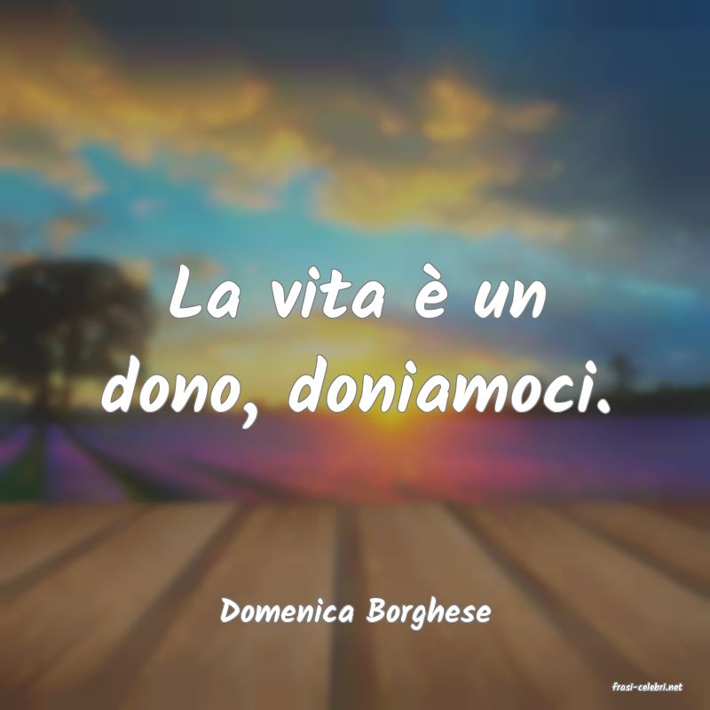 frasi di  Domenica Borghese
