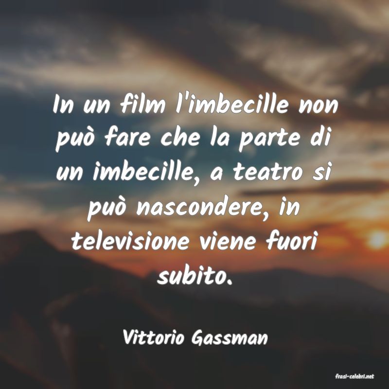 frasi di  Vittorio Gassman
