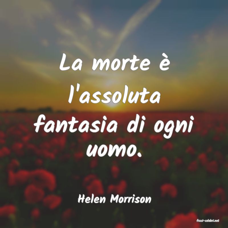 frasi di  Helen Morrison
