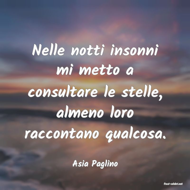 frasi di  Asia Paglino
