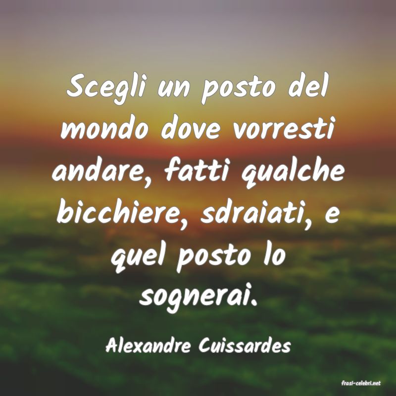 frasi di  Alexandre Cuissardes
