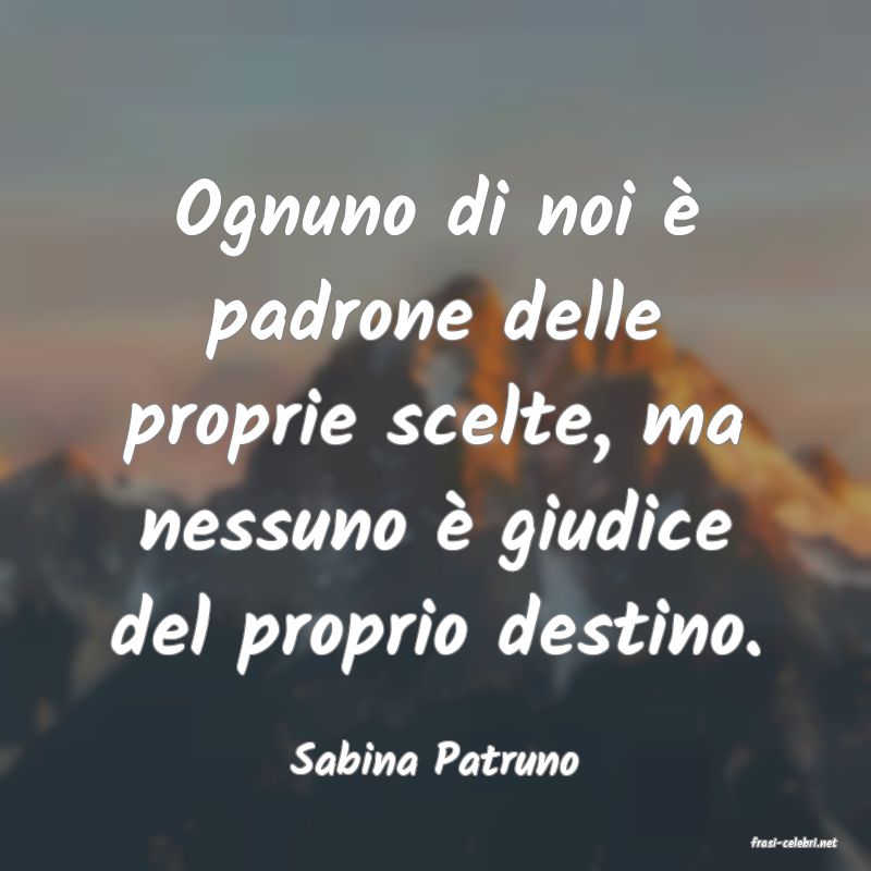 frasi di  Sabina Patruno
