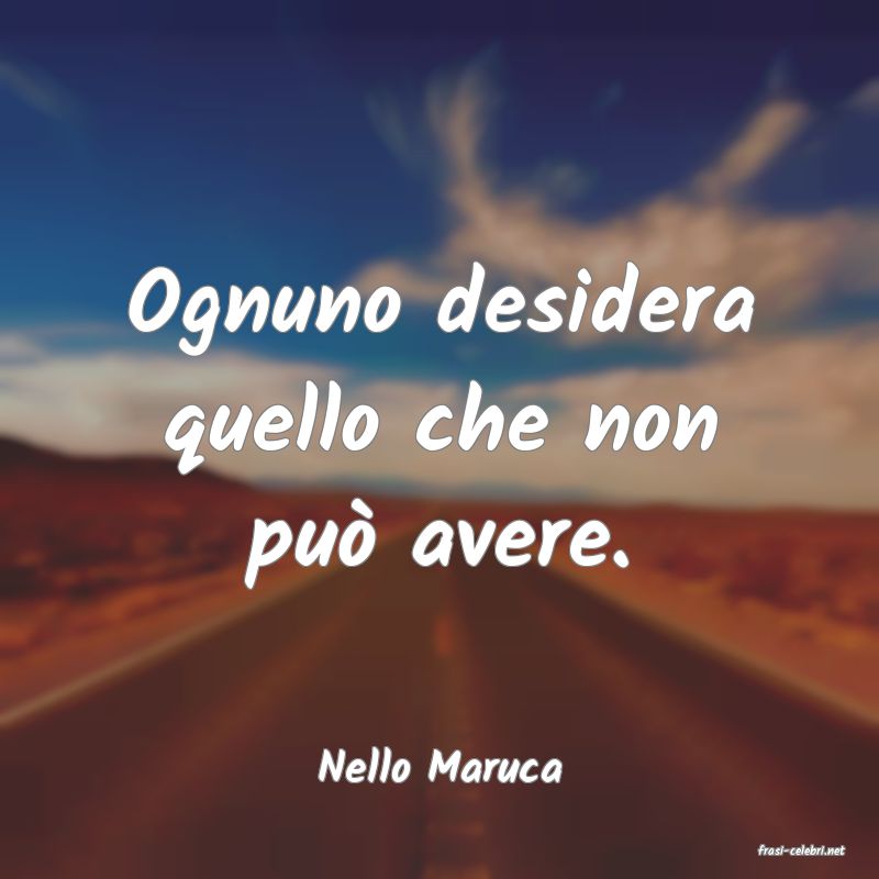 frasi di  Nello Maruca
