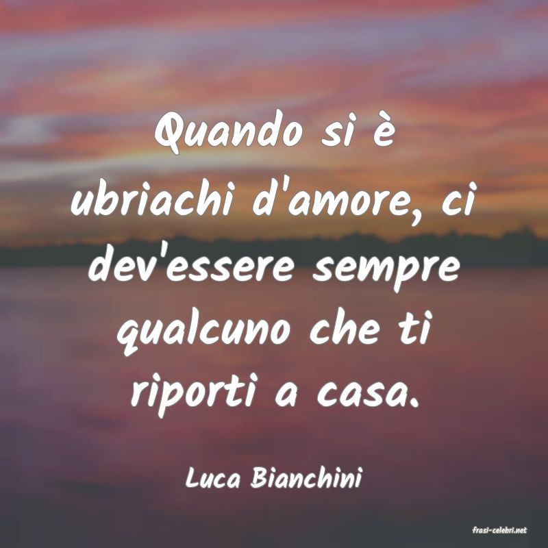 frasi di  Luca Bianchini

