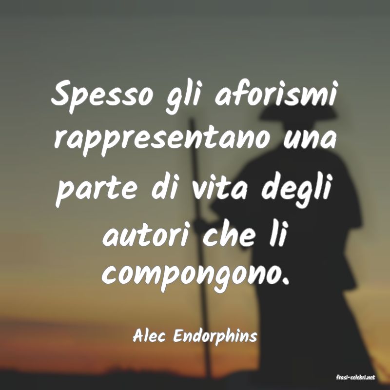 frasi di  Alec Endorphins
