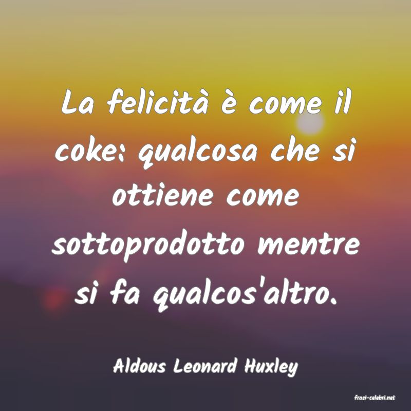 frasi di Aldous Leonard Huxley