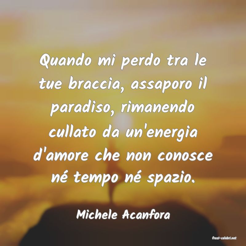 frasi di  Michele Acanfora
