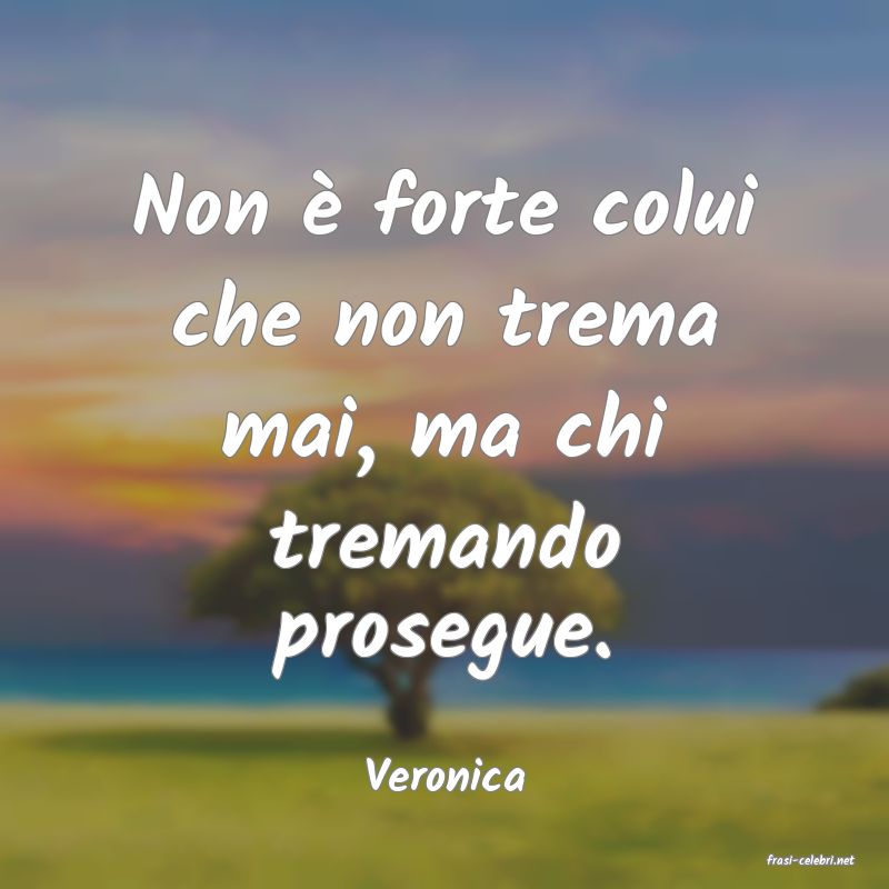 frasi di  Veronica

