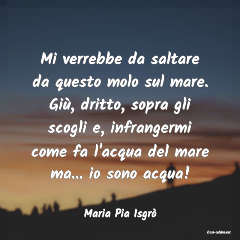 frasi di Maria Pia Isgr