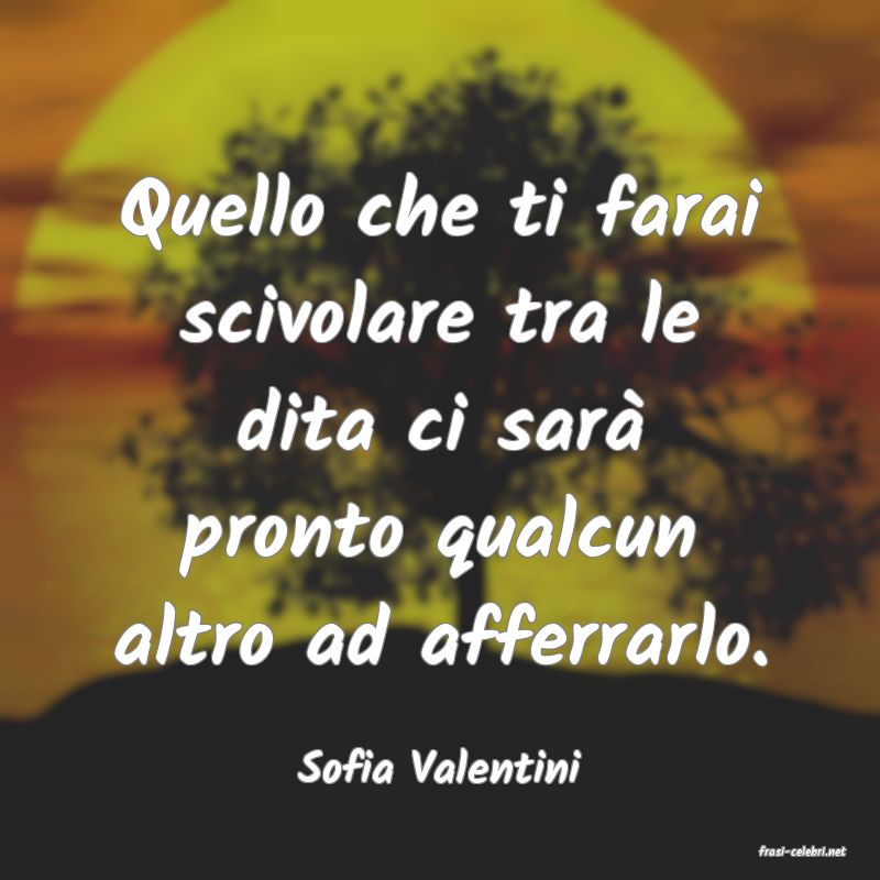 frasi di  Sofia Valentini
