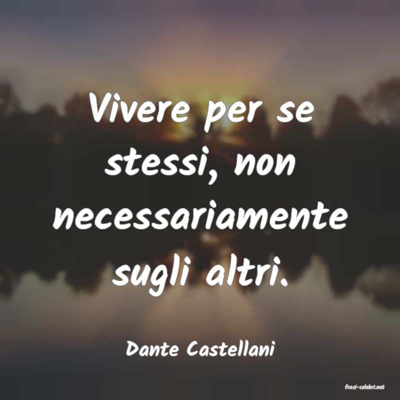 frasi di  Dante Castellani
