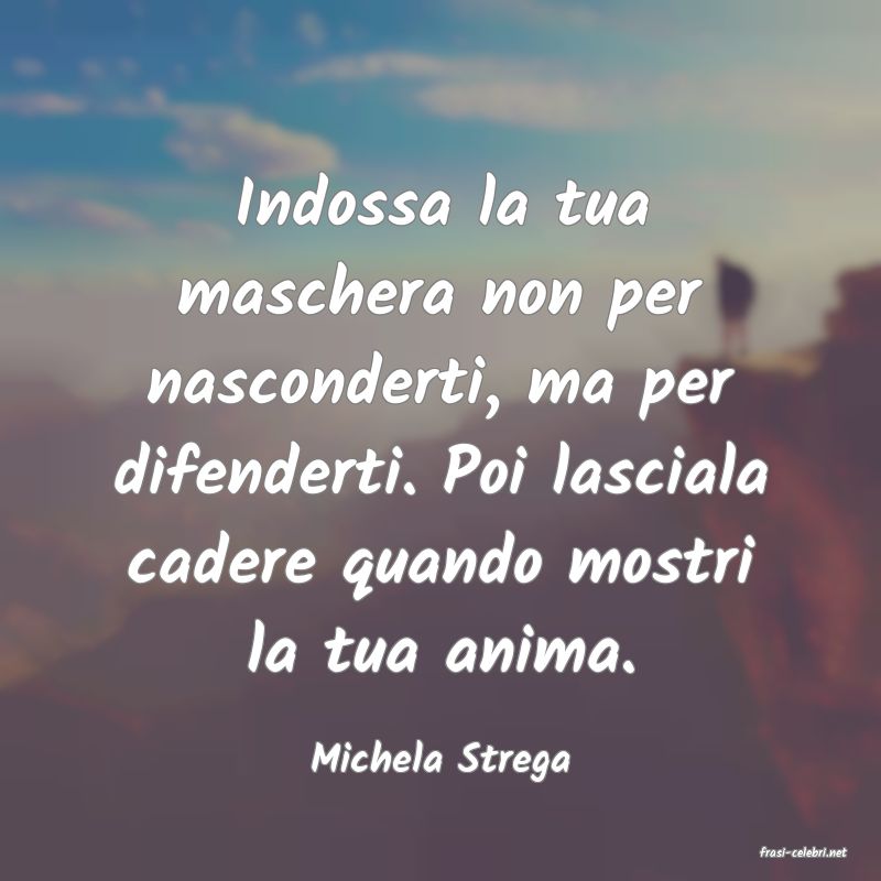 frasi di  Michela Strega
