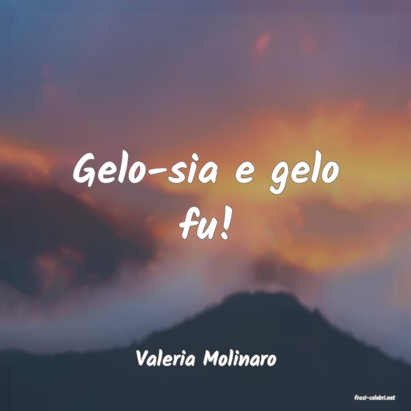 frasi di  Valeria Molinaro
