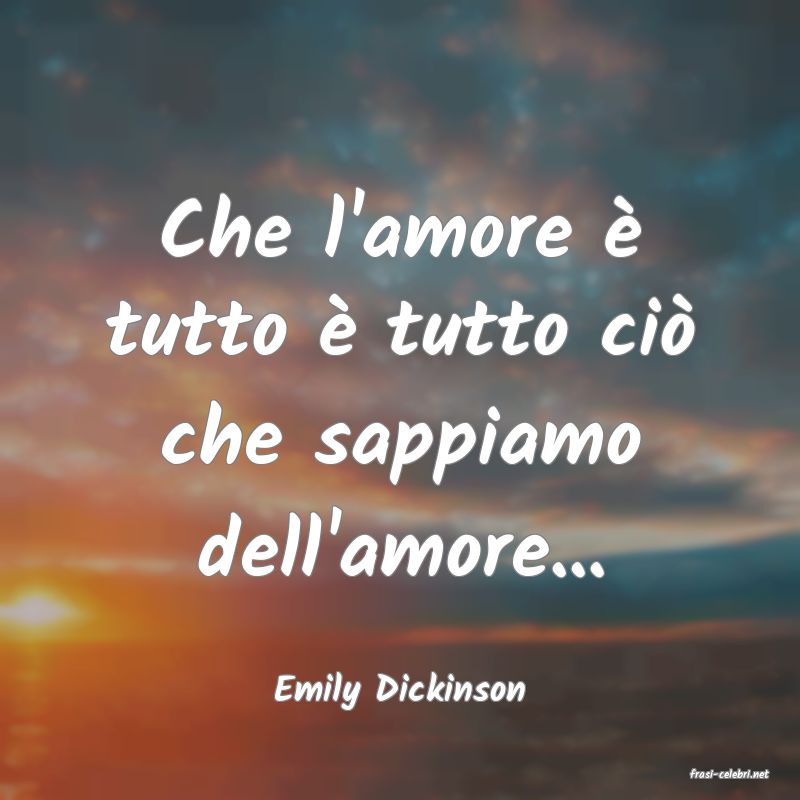 frasi di  Emily Dickinson
