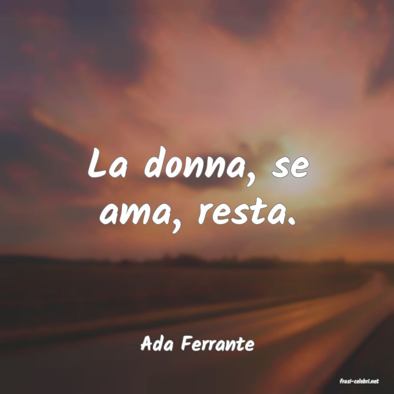 frasi di  Ada Ferrante
