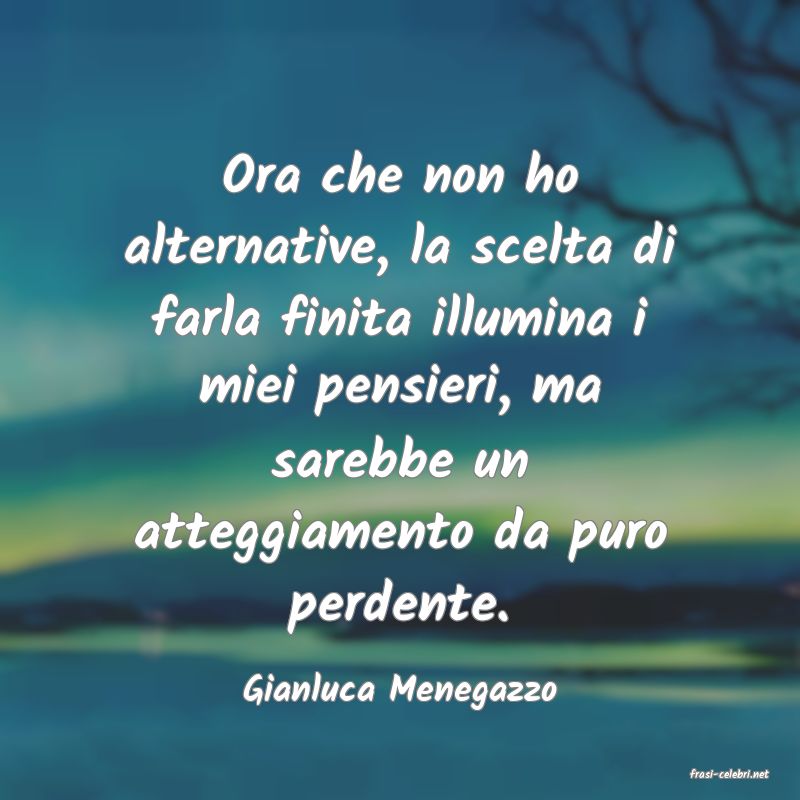 frasi di  Gianluca Menegazzo
