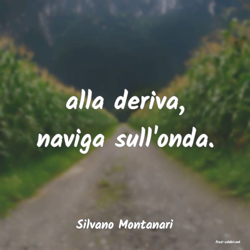 frasi di Silvano Montanari