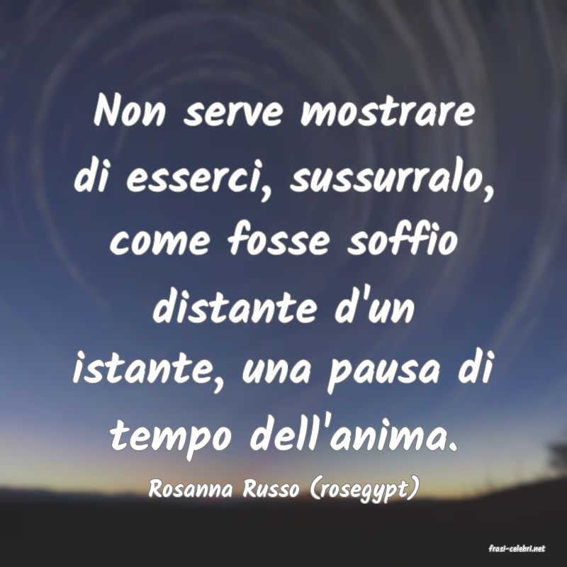 frasi di  Rosanna Russo (rosegypt)
