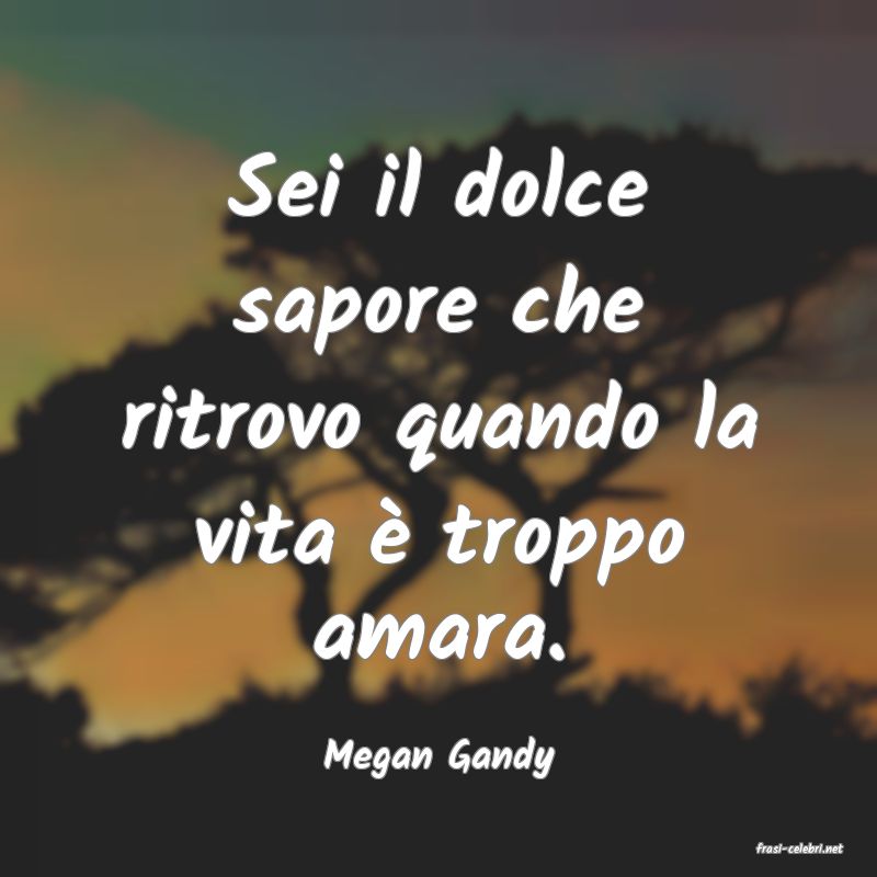 frasi di  Megan Gandy
