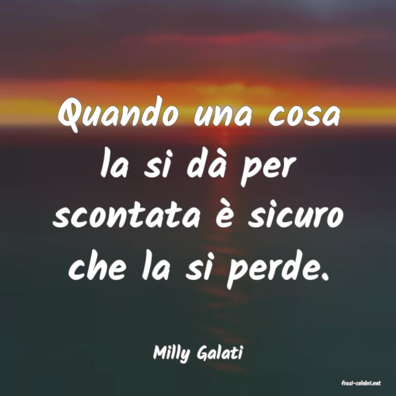 frasi di Milly Galati