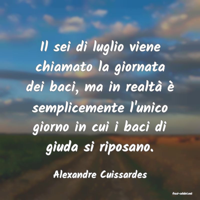 frasi di  Alexandre Cuissardes
