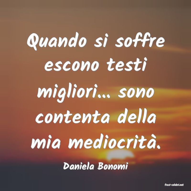 frasi di  Daniela Bonomi
