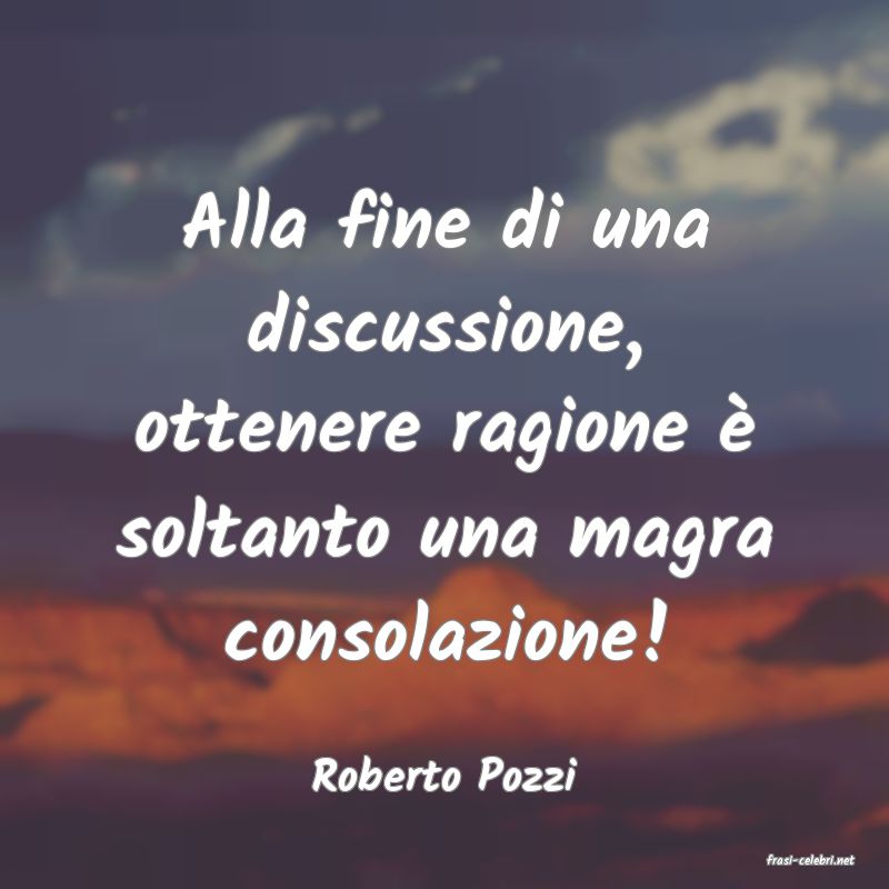 frasi di  Roberto Pozzi
