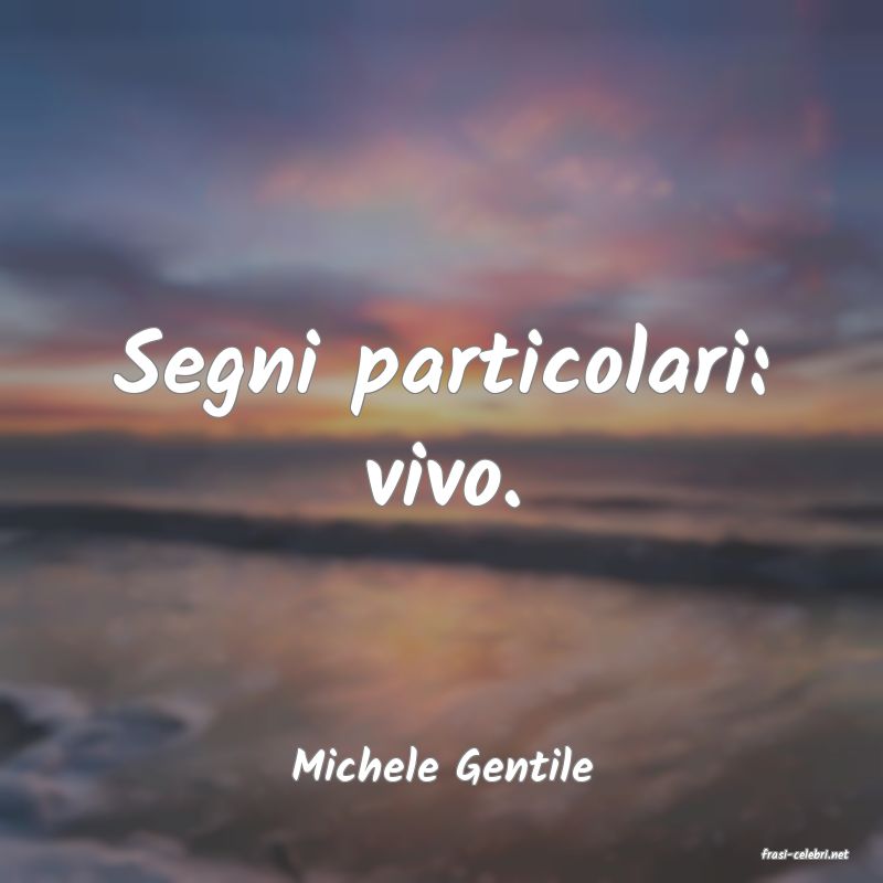 frasi di  Michele Gentile
