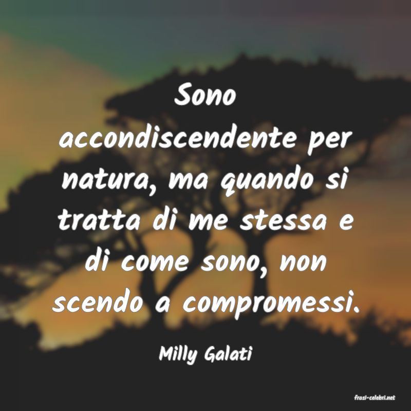 frasi di  Milly Galati
