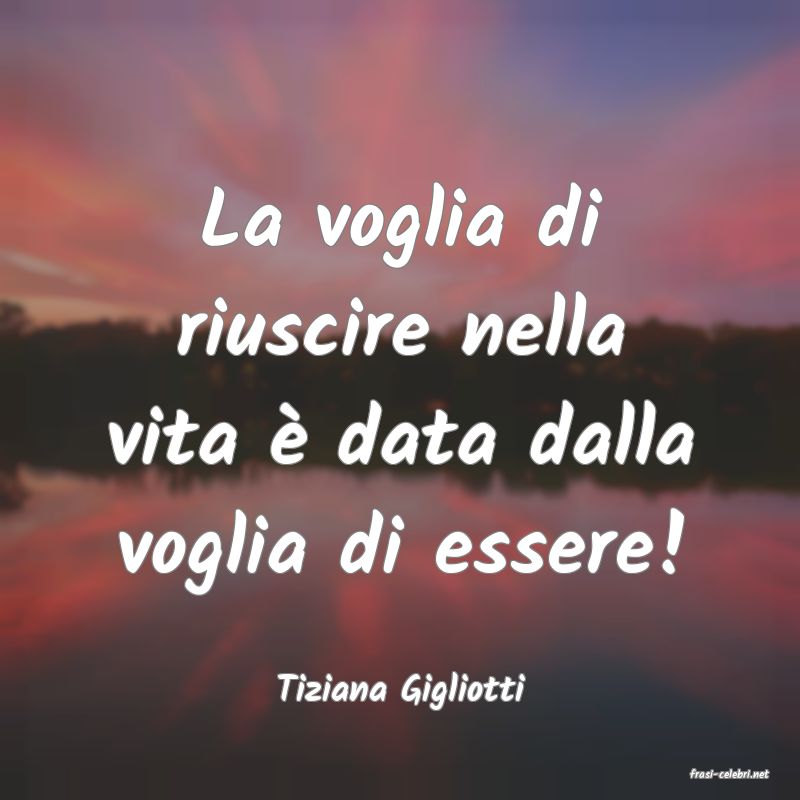frasi di  Tiziana Gigliotti
