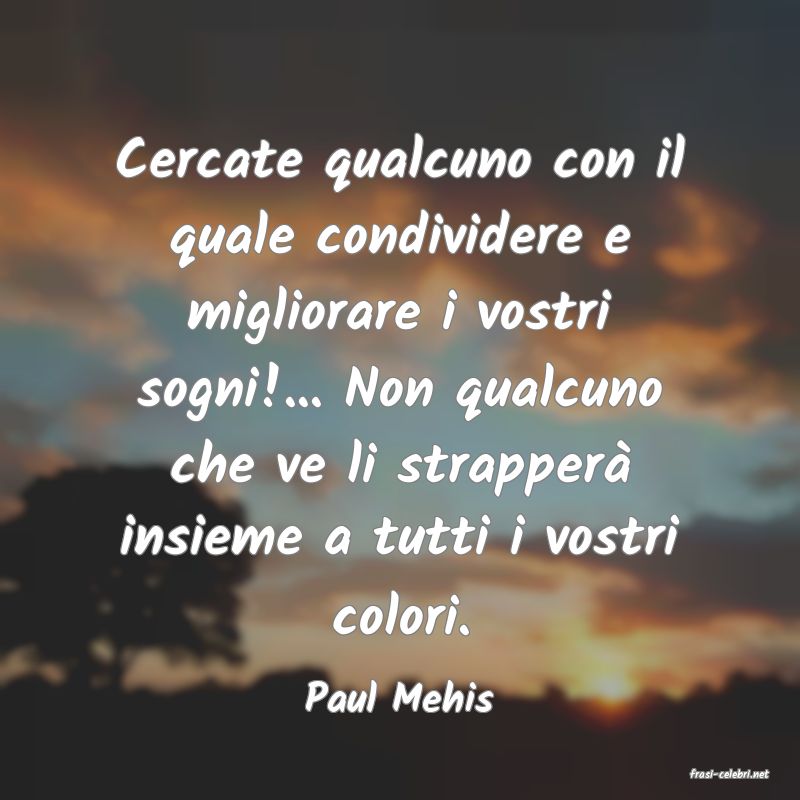 frasi di  Paul Mehis
