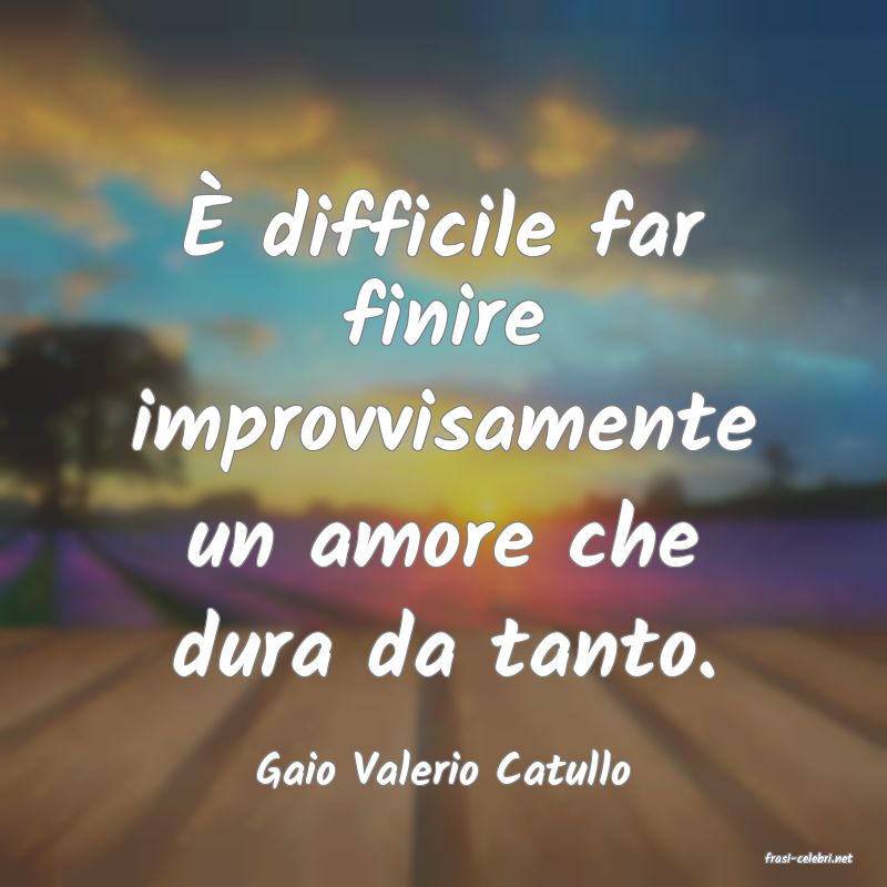 frasi di  Gaio Valerio Catullo
