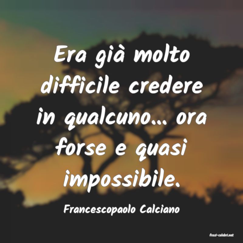 frasi di  Francescopaolo Calciano
