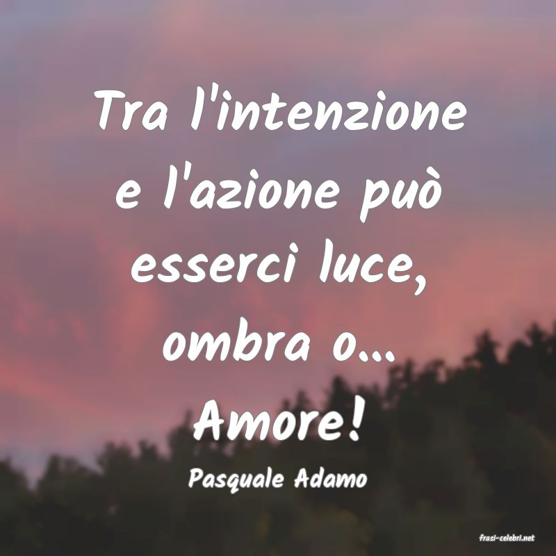 frasi di  Pasquale Adamo
