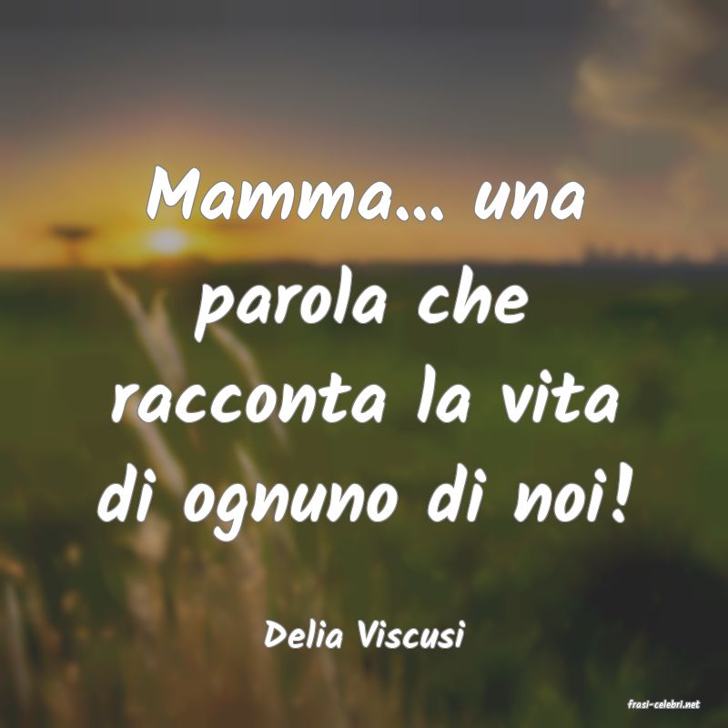 frasi di  Delia Viscusi
