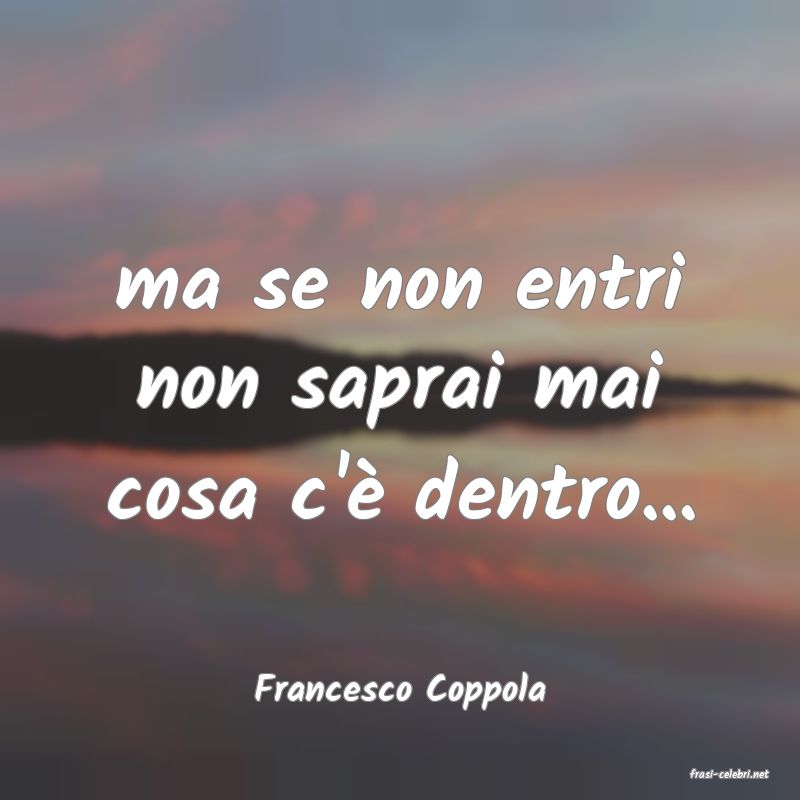 frasi di  Francesco Coppola
