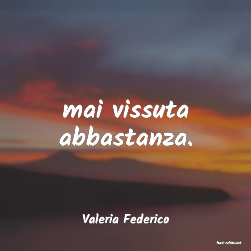 frasi di  Valeria Federico
