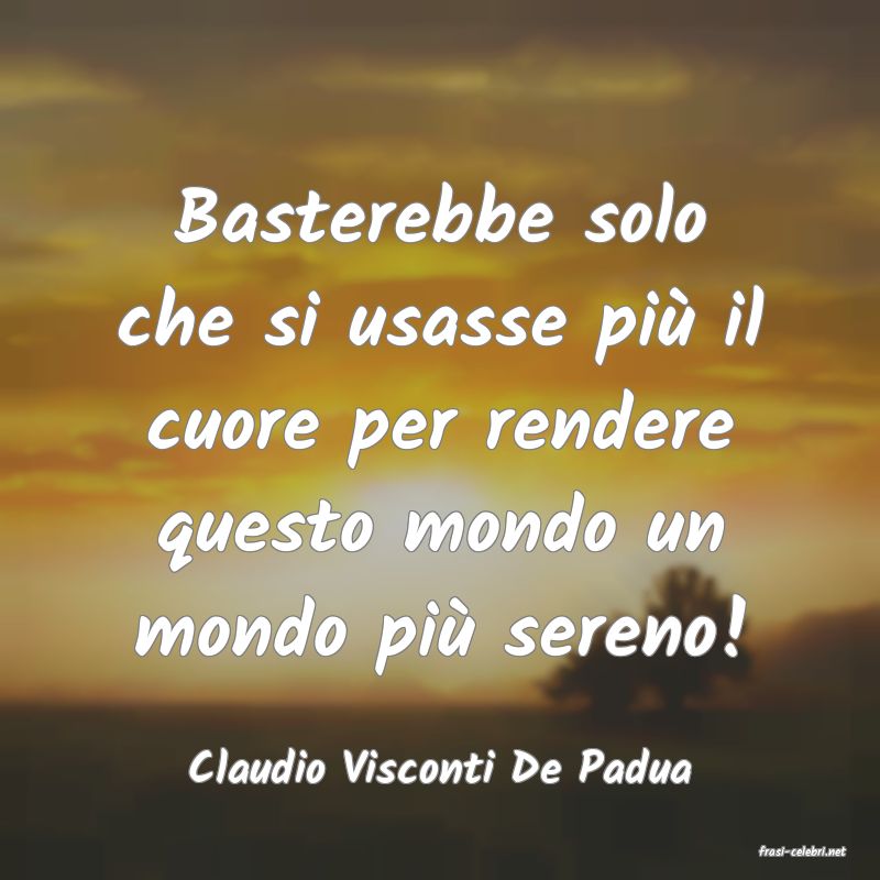 frasi di  Claudio Visconti De Padua
