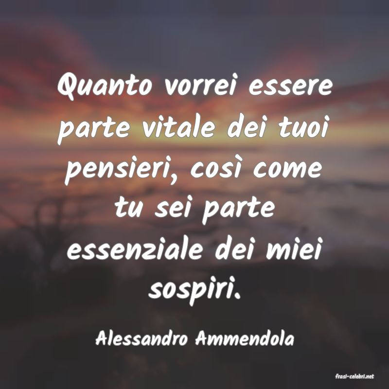 frasi di  Alessandro Ammendola
