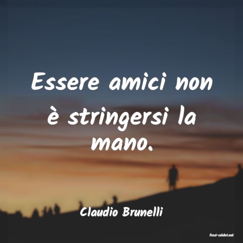 frasi di  Claudio Brunelli
