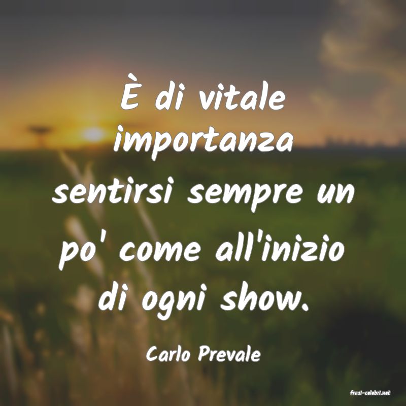 frasi di  Carlo Prevale
