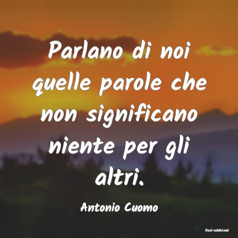 frasi di  Antonio Cuomo
