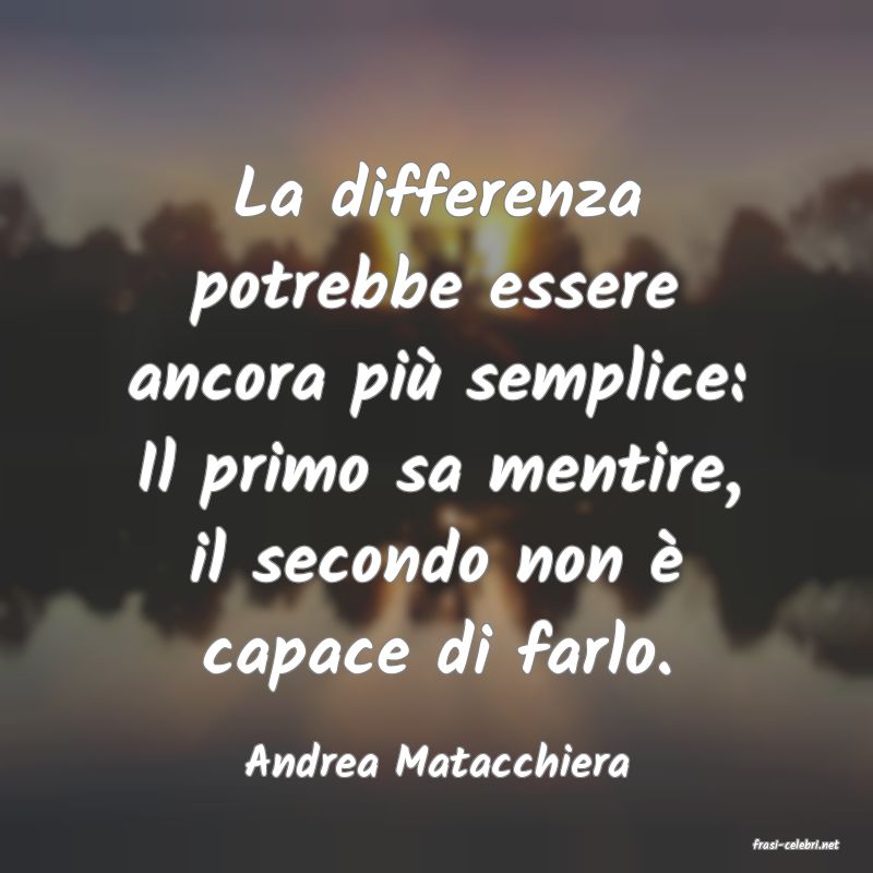 frasi di  Andrea Matacchiera
