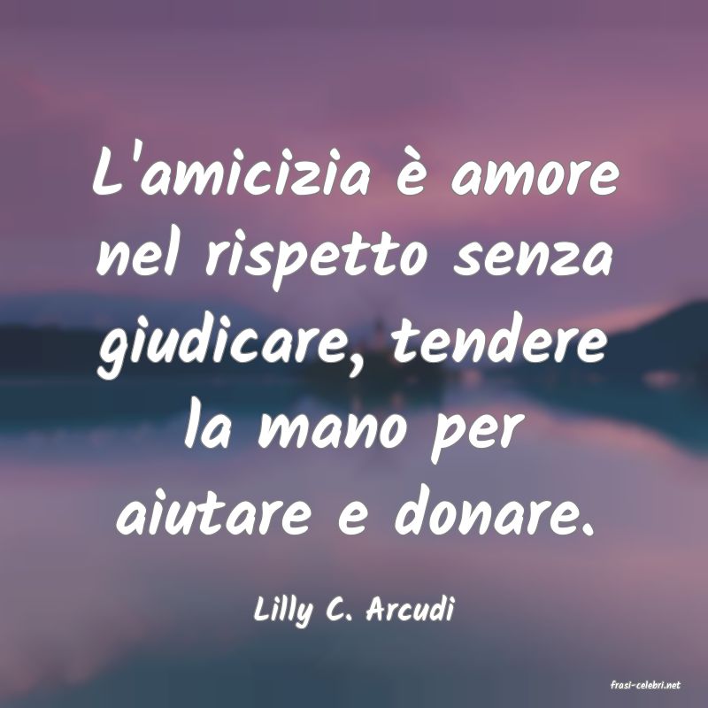 frasi di  Lilly C. Arcudi
